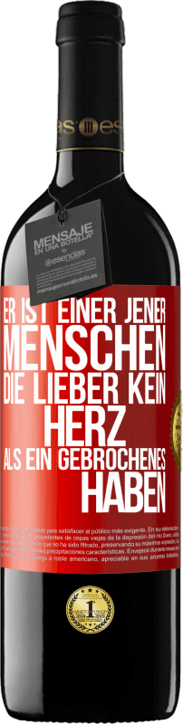 39,95 € | Rotwein RED Ausgabe MBE Reserve Er ist einer jener Menschen, die lieber kein Herz als ein Gebrochenes haben Rote Markierung. Anpassbares Etikett Reserve 12 Monate Ernte 2015 Tempranillo