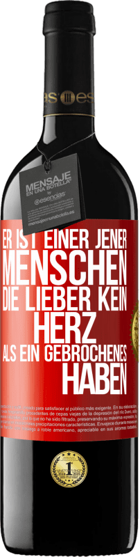 39,95 € | Rotwein RED Ausgabe MBE Reserve Er ist einer jener Menschen, die lieber kein Herz als ein Gebrochenes haben Rote Markierung. Anpassbares Etikett Reserve 12 Monate Ernte 2016 Tempranillo