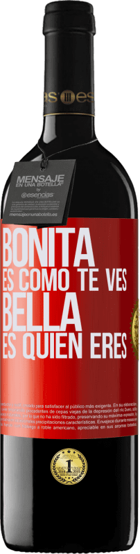 39,95 € | Vino Tinto Edición RED MBE Reserva Bonita es como te ves, bella es quien eres Etiqueta Roja. Etiqueta personalizable Reserva 12 Meses Cosecha 2014 Tempranillo