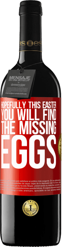 39,95 € Free Shipping | Red Wine RED Edition MBE Reserve Hopefully this Easter you will find the missing eggs Red Label. Customizable label Reserve 12 Months Harvest 2016 Tempranillo