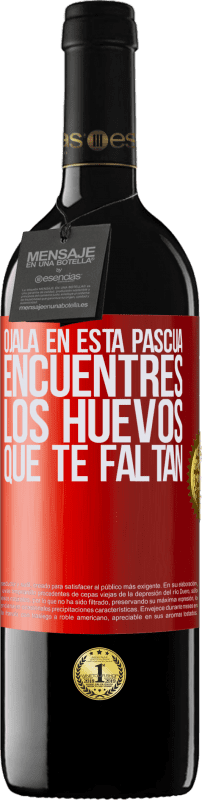 39,95 € | Vino Tinto Edición RED MBE Reserva Ojalá en esta Pascua encuentres los huevos que te faltan Etiqueta Roja. Etiqueta personalizable Reserva 12 Meses Cosecha 2015 Tempranillo