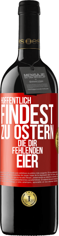 39,95 € Kostenloser Versand | Rotwein RED Ausgabe MBE Reserve Hoffentlich findest zu Ostern die dir fehlenden Eier Rote Markierung. Anpassbares Etikett Reserve 12 Monate Ernte 2016 Tempranillo