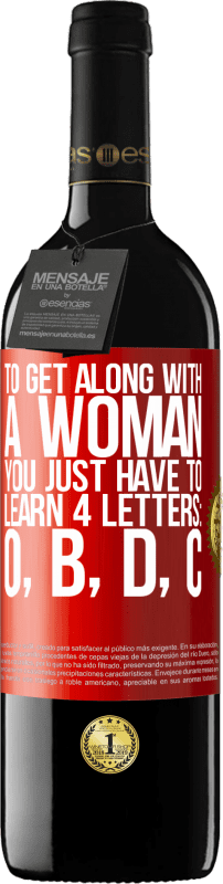 39,95 € 免费送货 | 红酒 RED版 MBE 预订 要与女人相处，您只需要学习4个字母：O，B，D，C 红色标签. 可自定义的标签 预订 12 个月 收成 2014 Tempranillo