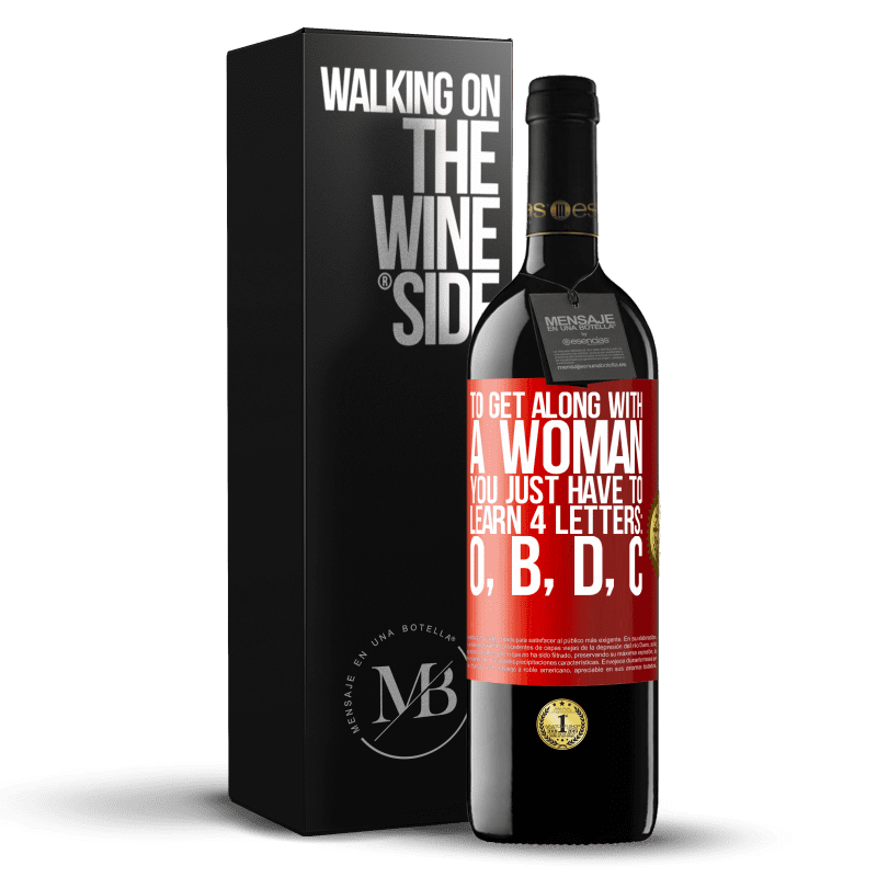 39,95 € Free Shipping | Red Wine RED Edition MBE Reserve To get along with a woman, you just have to learn 4 letters: O, B, D, C Red Label. Customizable label Reserve 12 Months Harvest 2014 Tempranillo