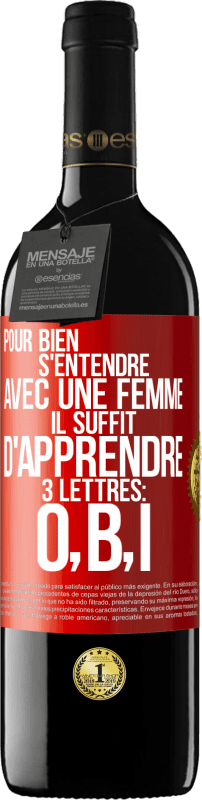 39,95 € | Vin rouge Édition RED MBE Réserve Pour bien s'entendre avec une femme il suffit d'apprendre 3 lettres: O, B, I Étiquette Rouge. Étiquette personnalisable Réserve 12 Mois Récolte 2015 Tempranillo