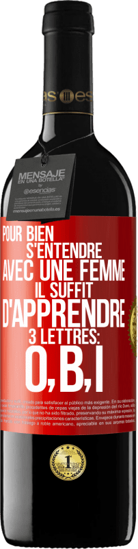 39,95 € Envoi gratuit | Vin rouge Édition RED MBE Réserve Pour bien s'entendre avec une femme il suffit d'apprendre 3 lettres: O, B, I Étiquette Rouge. Étiquette personnalisable Réserve 12 Mois Récolte 2016 Tempranillo