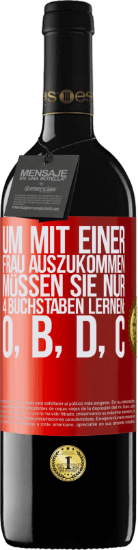 39,95 € | Rotwein RED Ausgabe MBE Reserve Um mit einer Frau auszukommen, müssen Sie nur 4 Buchstaben lernen: O, B, D, C Rote Markierung. Anpassbares Etikett Reserve 12 Monate Ernte 2015 Tempranillo