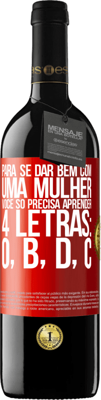 39,95 € Envio grátis | Vinho tinto Edição RED MBE Reserva Para se dar bem com uma mulher, você só precisa aprender 4 letras: O, B, D, C Etiqueta Vermelha. Etiqueta personalizável Reserva 12 Meses Colheita 2016 Tempranillo