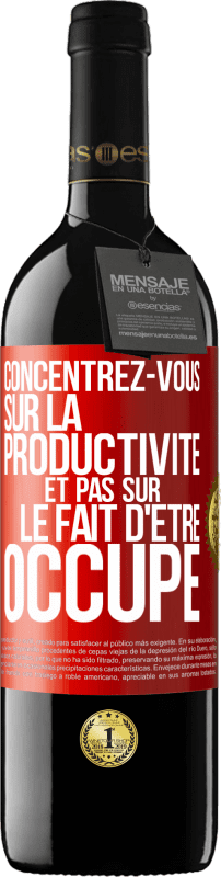 39,95 € Envoi gratuit | Vin rouge Édition RED MBE Réserve Concentrez-vous sur la productivité et pas sur le fait d'être occupé Étiquette Rouge. Étiquette personnalisable Réserve 12 Mois Récolte 2014 Tempranillo