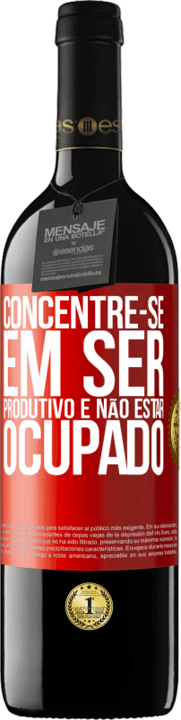 «Concentre-se em ser produtivo e não estar ocupado» Edição RED MBE Reserva