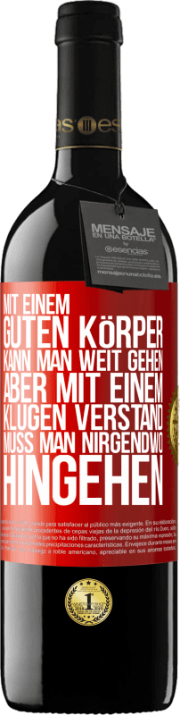 39,95 € | Rotwein RED Ausgabe MBE Reserve Mit einem guten Körper kann man weit gehen, aber mit einem klugen Verstand muss man nirgendwo hingehen Rote Markierung. Anpassbares Etikett Reserve 12 Monate Ernte 2015 Tempranillo