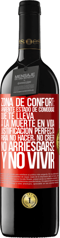 39,95 € | Vino Tinto Edición RED MBE Reserva Zona de confort: Aparente estado de comodidad que te lleva a la muerte en vida. Justificación perfecta para no hacer, no Etiqueta Roja. Etiqueta personalizable Reserva 12 Meses Cosecha 2015 Tempranillo