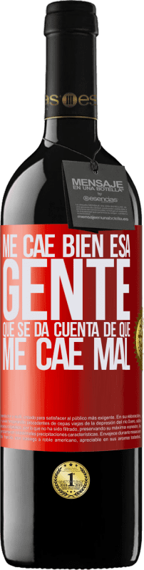 39,95 € Envío gratis | Vino Tinto Edición RED MBE Reserva Me cae bien esa gente que se da cuenta que me cae mal Etiqueta Roja. Etiqueta personalizable Reserva 12 Meses Cosecha 2016 Tempranillo