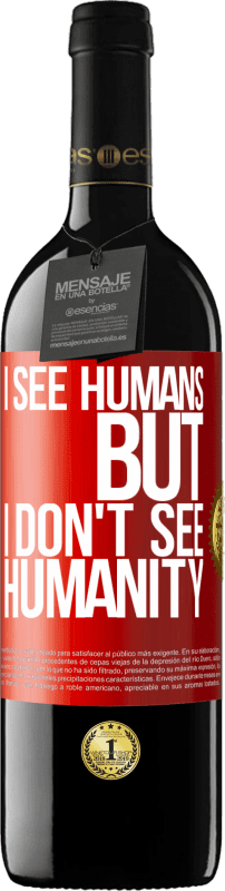39,95 € | Red Wine RED Edition MBE Reserve I see humans, but I don't see humanity Red Label. Customizable label Reserve 12 Months Harvest 2014 Tempranillo
