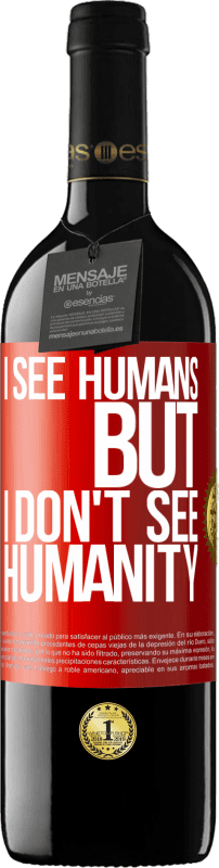 39,95 € | Red Wine RED Edition MBE Reserve I see humans, but I don't see humanity Red Label. Customizable label Reserve 12 Months Harvest 2015 Tempranillo