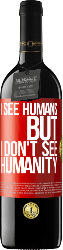 39,95 € Free Shipping | Red Wine RED Edition MBE Reserve I see humans, but I don't see humanity Red Label. Customizable label Reserve 12 Months Harvest 2016 Tempranillo
