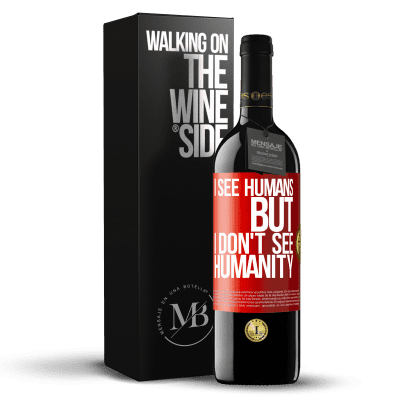 «I see humans, but I don't see humanity» RED Edition MBE Reserve