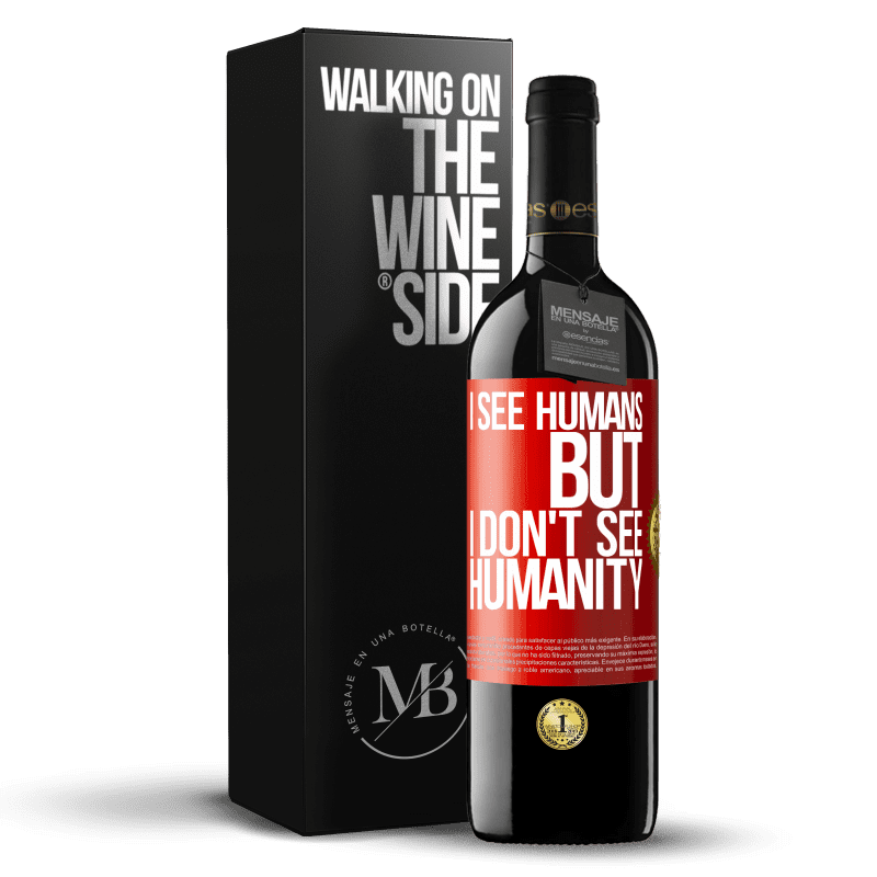 39,95 € Free Shipping | Red Wine RED Edition MBE Reserve I see humans, but I don't see humanity Red Label. Customizable label Reserve 12 Months Harvest 2015 Tempranillo