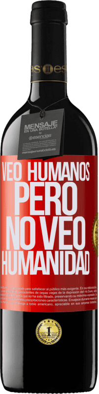 39,95 € | Vino Tinto Edición RED MBE Reserva Veo humanos, pero no veo humanidad Etiqueta Roja. Etiqueta personalizable Reserva 12 Meses Cosecha 2014 Tempranillo