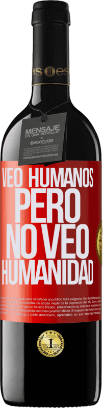 39,95 € Envío gratis | Vino Tinto Edición RED MBE Reserva Veo humanos, pero no veo humanidad Etiqueta Roja. Etiqueta personalizable Reserva 12 Meses Cosecha 2016 Tempranillo