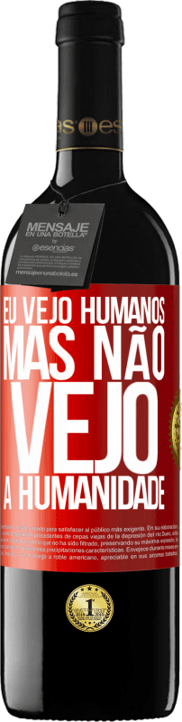 «Eu vejo humanos, mas não vejo a humanidade» Edição RED MBE Reserva
