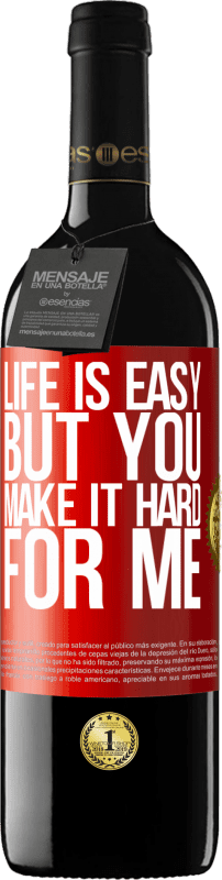 39,95 € Free Shipping | Red Wine RED Edition MBE Reserve Life is easy, but you make it hard for me Red Label. Customizable label Reserve 12 Months Harvest 2016 Tempranillo