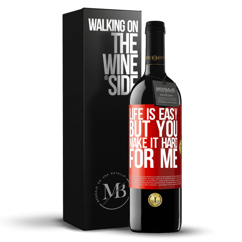 39,95 € Free Shipping | Red Wine RED Edition MBE Reserve Life is easy, but you make it hard for me Red Label. Customizable label Reserve 12 Months Harvest 2013 Tempranillo
