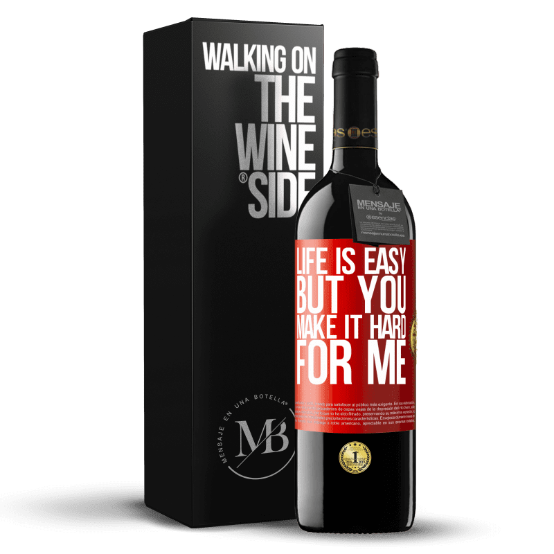 39,95 € Free Shipping | Red Wine RED Edition MBE Reserve Life is easy, but you make it hard for me Red Label. Customizable label Reserve 12 Months Harvest 2015 Tempranillo