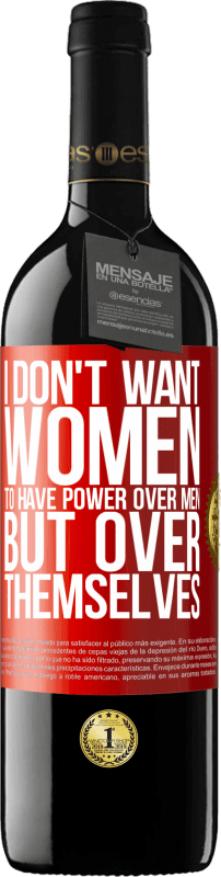 39,95 € | Red Wine RED Edition MBE Reserve I don't want women to have power over men, but over themselves Red Label. Customizable label Reserve 12 Months Harvest 2014 Tempranillo