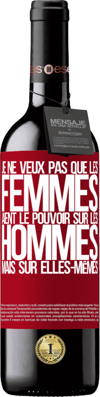 39,95 € | Vin rouge Édition RED MBE Réserve Je ne veux pas que les femmes aient le pouvoir sur les hommes, mais sur elles-mêmes Étiquette Rouge. Étiquette personnalisable Réserve 12 Mois Récolte 2015 Tempranillo