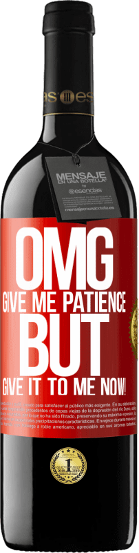 39,95 € | Red Wine RED Edition MBE Reserve my God, give me patience ... But give it to me NOW! Red Label. Customizable label Reserve 12 Months Harvest 2014 Tempranillo