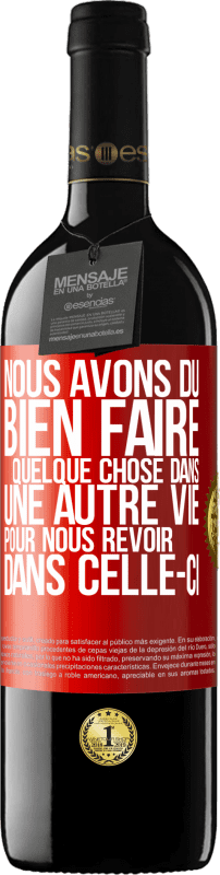 Envoi gratuit | Vin rouge Édition RED MBE Réserve Nous avons dû bien faire quelque chose dans une autre vie pour nous revoir dans celle-ci Étiquette Rouge. Étiquette personnalisable Réserve 12 Mois Récolte 2014 Tempranillo