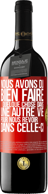 39,95 € Envoi gratuit | Vin rouge Édition RED MBE Réserve Nous avons dû bien faire quelque chose dans une autre vie pour nous revoir dans celle-ci Étiquette Rouge. Étiquette personnalisable Réserve 12 Mois Récolte 2016 Tempranillo