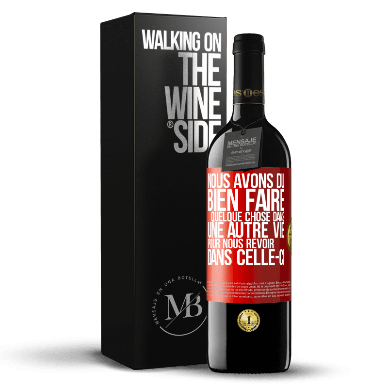 39,95 € Envoi gratuit | Vin rouge Édition RED MBE Réserve Nous avons dû bien faire quelque chose dans une autre vie pour nous revoir dans celle-ci Étiquette Rouge. Étiquette personnalisable Réserve 12 Mois Récolte 2015 Tempranillo