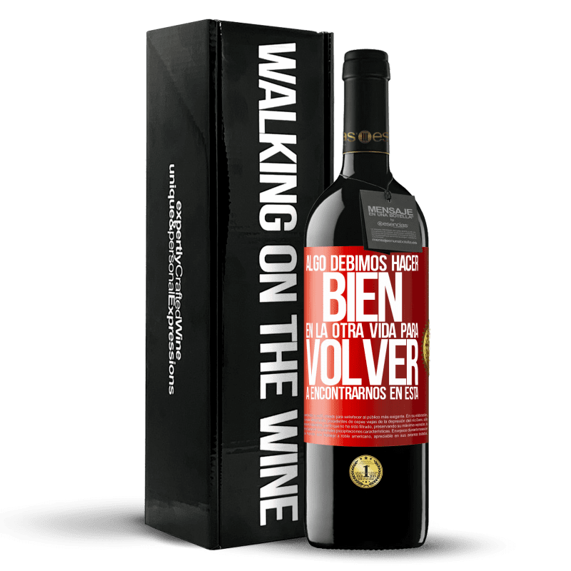 39,95 € Envío gratis | Vino Tinto Edición RED MBE Reserva Algo debimos hacer bien en la otra vida para volver a encontrarnos en esta Etiqueta Roja. Etiqueta personalizable Reserva 12 Meses Cosecha 2016 Tempranillo