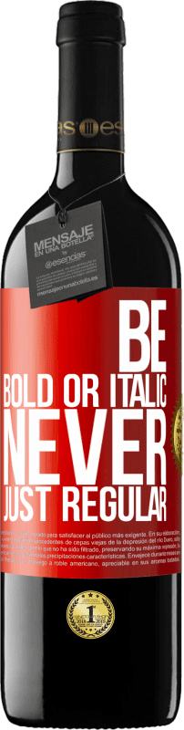 39,95 € Free Shipping | Red Wine RED Edition MBE Reserve Be bold or italic, never just regular Red Label. Customizable label Reserve 12 Months Harvest 2014 Tempranillo