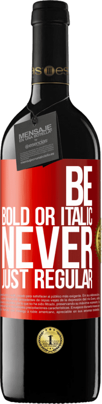 39,95 € Free Shipping | Red Wine RED Edition MBE Reserve Be bold or italic, never just regular Red Label. Customizable label Reserve 12 Months Harvest 2016 Tempranillo