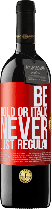 39,95 € | Vino Tinto Edición RED MBE Reserva Be bold or italic, never just regular Etiqueta Roja. Etiqueta personalizable Reserva 12 Meses Cosecha 2015 Tempranillo