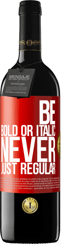 «Be bold or italic, never just regular» Edição RED MBE Reserva
