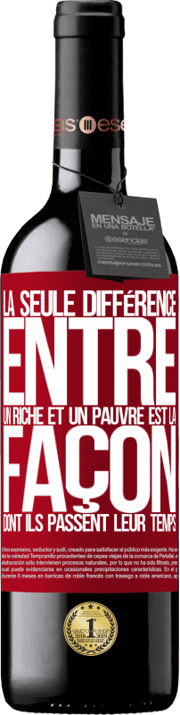 39,95 € | Vin rouge Édition RED MBE Réserve La seule différence entre un riche et un pauvre est la façon dont ils passent leur temps Étiquette Rouge. Étiquette personnalisable Réserve 12 Mois Récolte 2015 Tempranillo