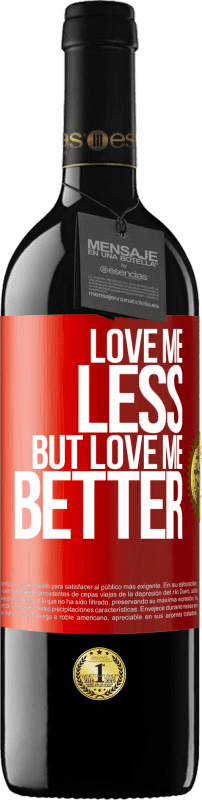 39,95 € | Red Wine RED Edition MBE Reserve Love me less, but love me better Red Label. Customizable label Reserve 12 Months Harvest 2015 Tempranillo