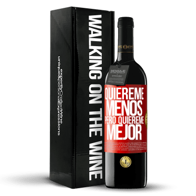 «Quiéreme menos, pero quiéreme mejor» Edición RED MBE Reserva