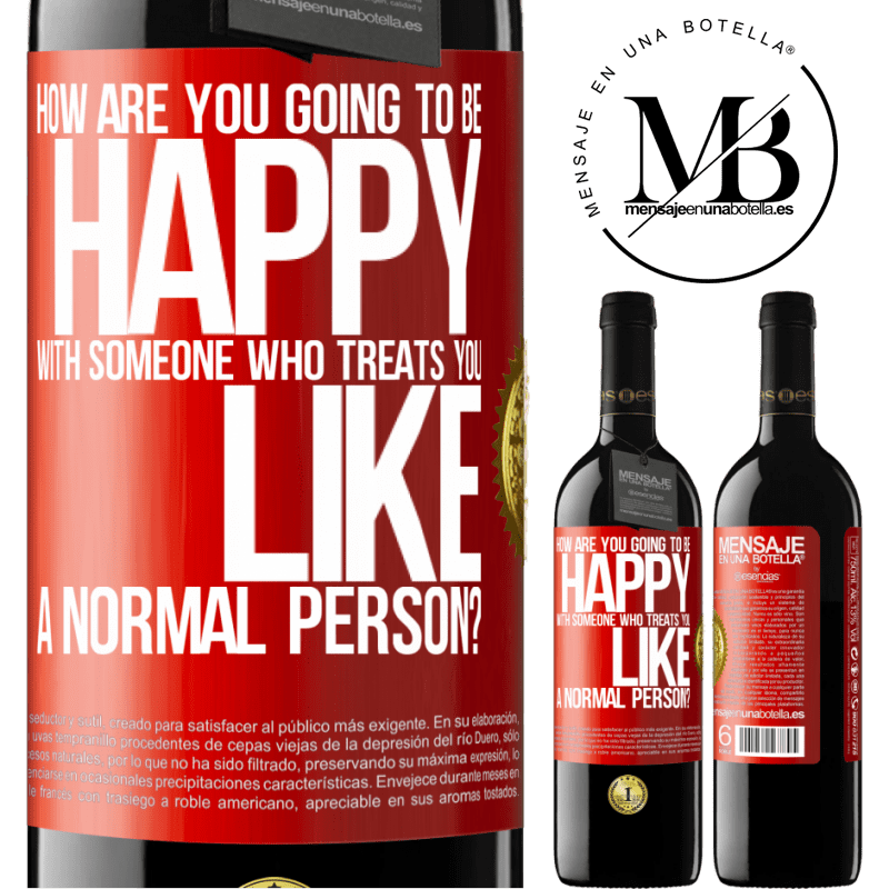 24,95 € Free Shipping | Red Wine RED Edition Crianza 6 Months how are you going to be happy with someone who treats you like a normal person? Red Label. Customizable label Aging in oak barrels 6 Months Harvest 2019 Tempranillo