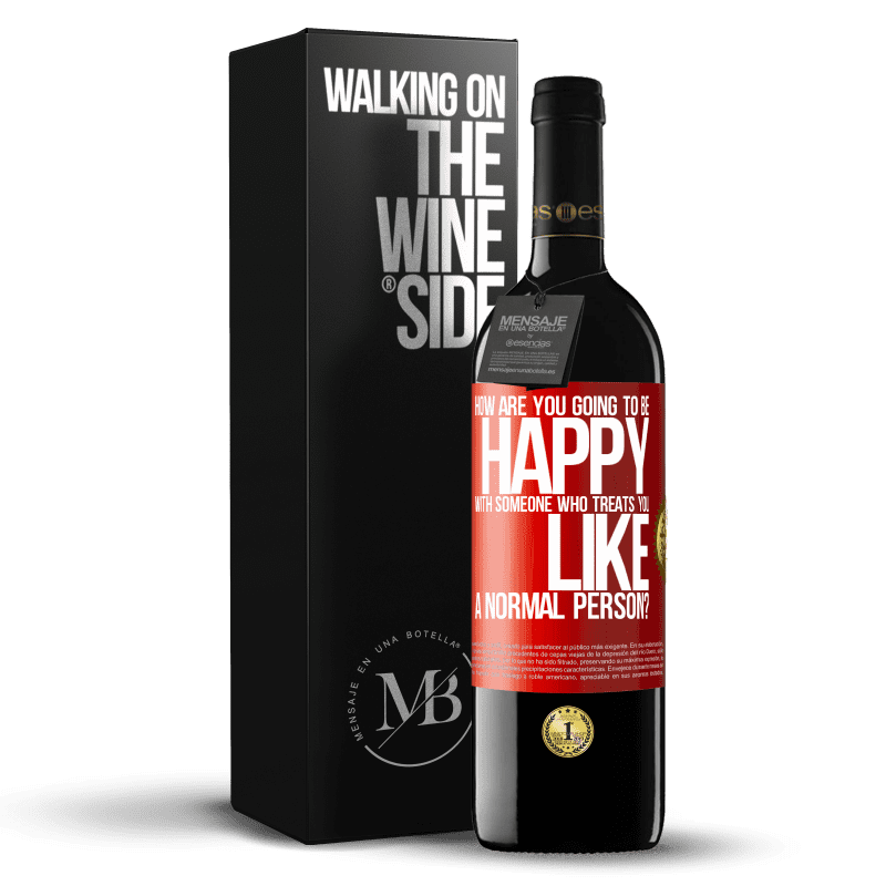 29,95 € Free Shipping | Red Wine RED Edition Crianza 6 Months how are you going to be happy with someone who treats you like a normal person? Red Label. Customizable label Aging in oak barrels 6 Months Harvest 2019 Tempranillo