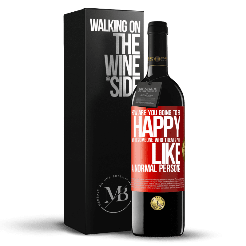 39,95 € Free Shipping | Red Wine RED Edition MBE Reserve how are you going to be happy with someone who treats you like a normal person? Red Label. Customizable label Reserve 12 Months Harvest 2016 Tempranillo