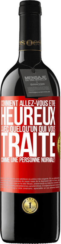 39,95 € | Vin rouge Édition RED MBE Réserve comment allez-vous être heureux avec quelqu'un qui vous traite comme une personne normale? Étiquette Rouge. Étiquette personnalisable Réserve 12 Mois Récolte 2016 Tempranillo