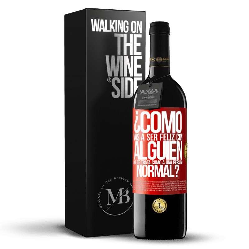 39,95 € Envío gratis | Vino Tinto Edición RED MBE Reserva ¿Cómo vas a ser feliz con alguien que te trata como a una persona normal? Etiqueta Roja. Etiqueta personalizable Reserva 12 Meses Cosecha 2015 Tempranillo