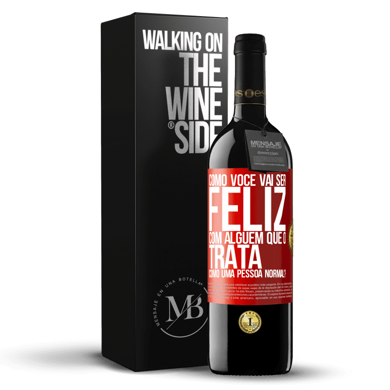 39,95 € Envio grátis | Vinho tinto Edição RED MBE Reserva como você vai ser feliz com alguém que o trata como uma pessoa normal? Etiqueta Vermelha. Etiqueta personalizável Reserva 12 Meses Colheita 2015 Tempranillo