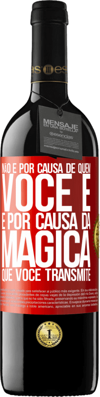 39,95 € Envio grátis | Vinho tinto Edição RED MBE Reserva Não é por causa de quem você é, é por causa da mágica que você transmite Etiqueta Vermelha. Etiqueta personalizável Reserva 12 Meses Colheita 2016 Tempranillo