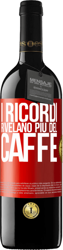 39,95 € | Vino rosso Edizione RED MBE Riserva I ricordi rivelano più del caffè Etichetta Rossa. Etichetta personalizzabile Riserva 12 Mesi Raccogliere 2014 Tempranillo